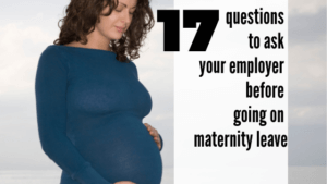 17 questions to ask your employer before going on maternity leave