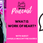 work of heart self help events angela harris pickle planet moncton podcast