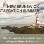 campobello island staycation ideas new brunswick summer vacation podcast pickle planet travel tourism