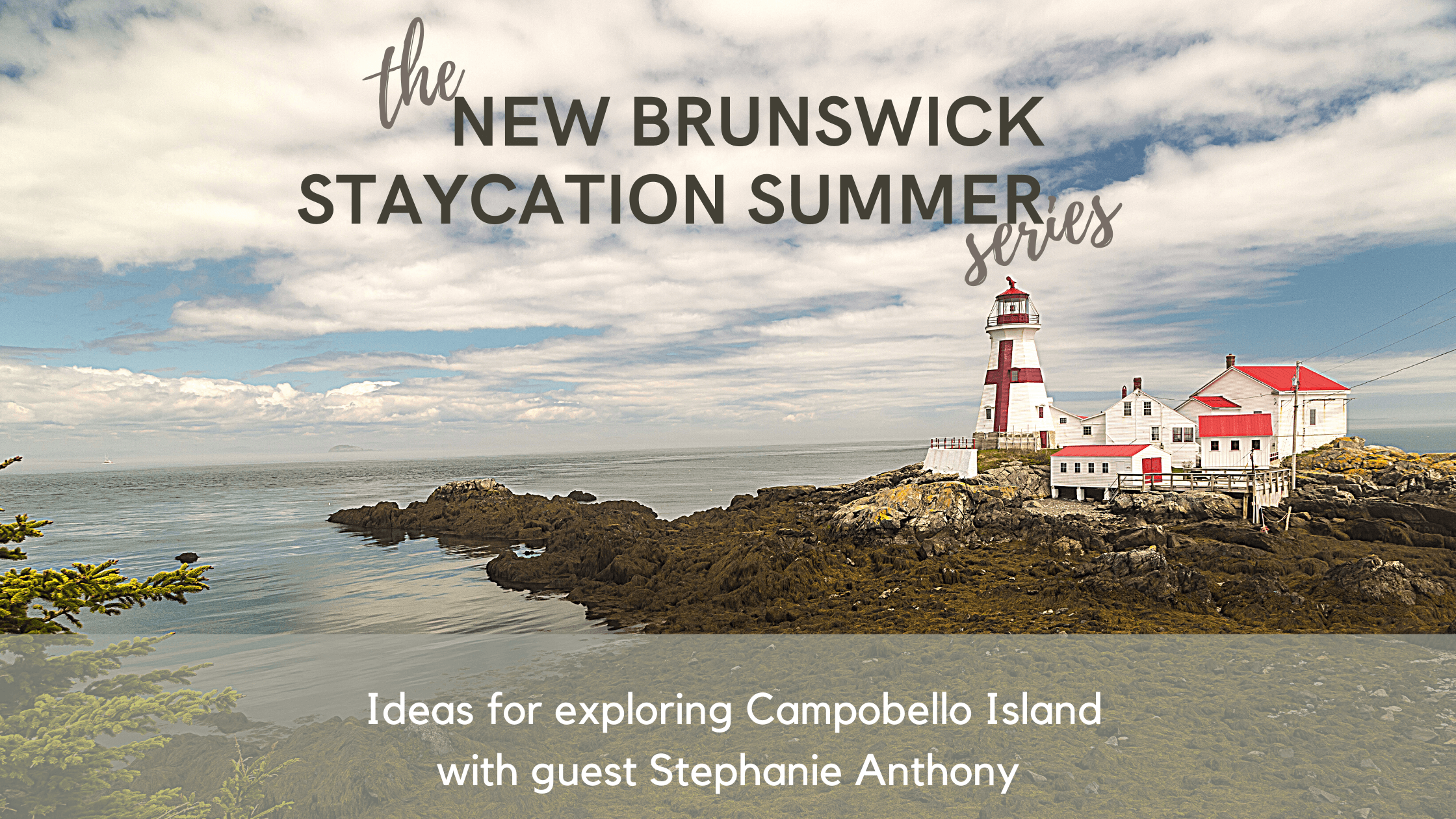 campobello island staycation ideas new brunswick summer vacation podcast pickle planet travel tourism